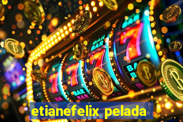 etianefelix pelada